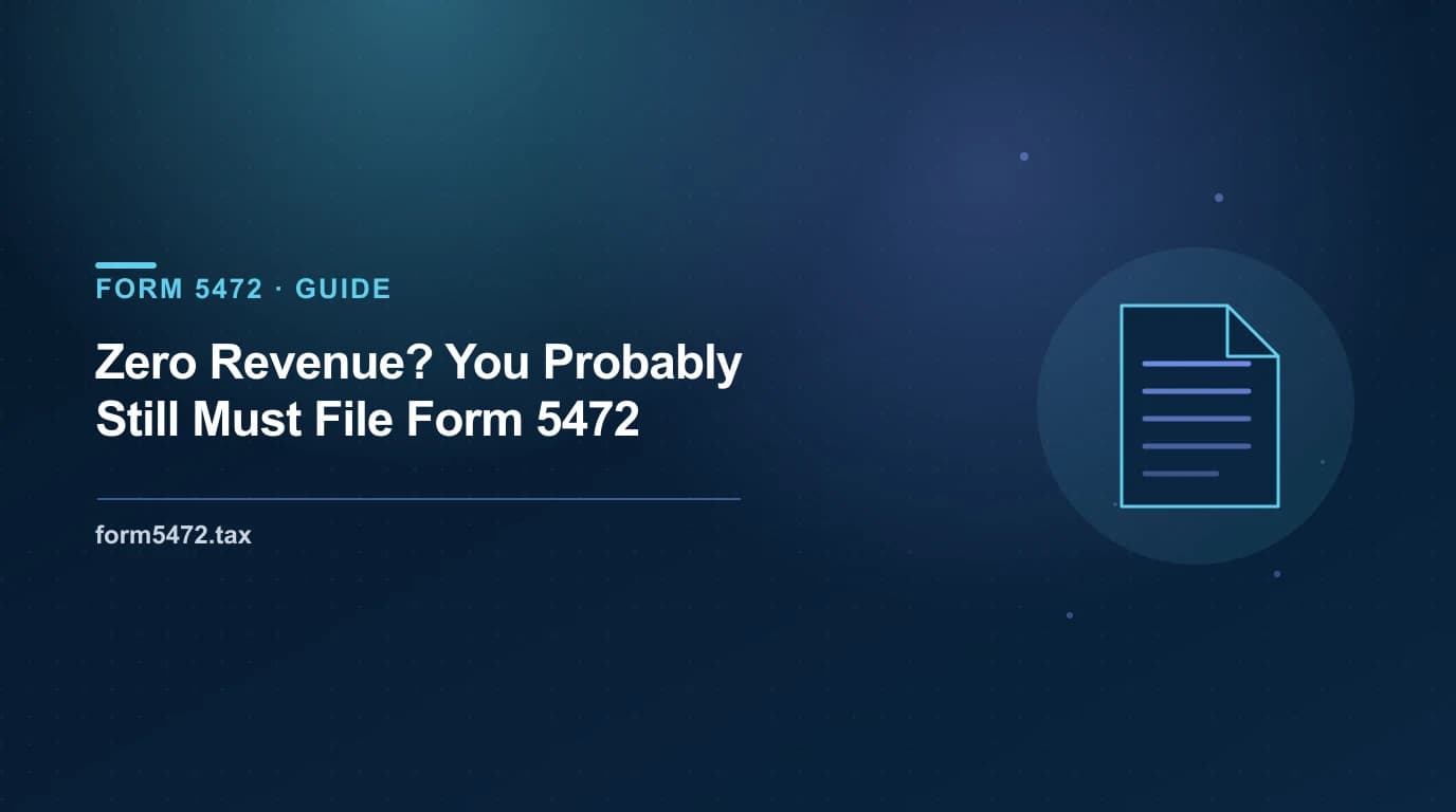 form 5472 zero activity — why a dormant, no-revenue foreign-owned US LLC still has to file the IRS information return