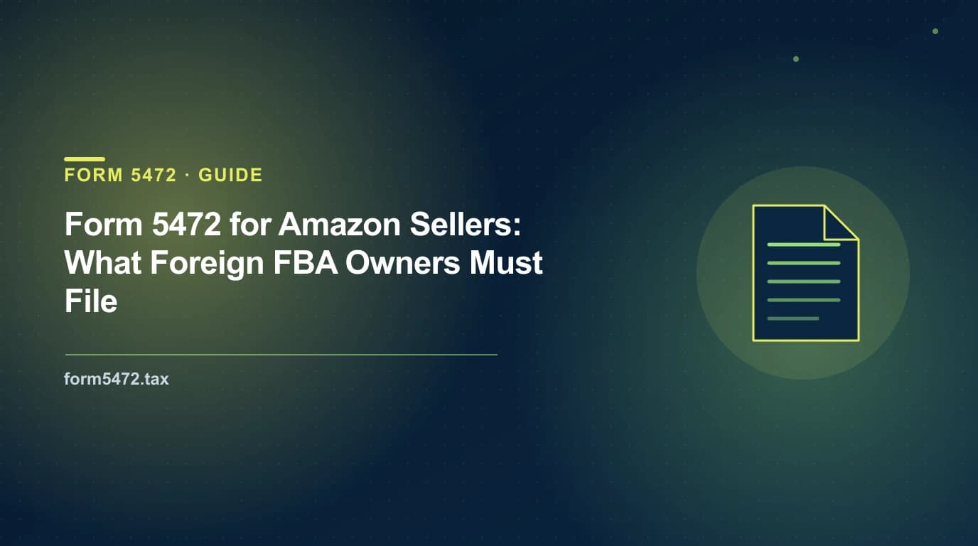 foreign owned llc taxes for Amazon FBA sellers — Form 5472 and pro forma 1120 filing for non-US owners