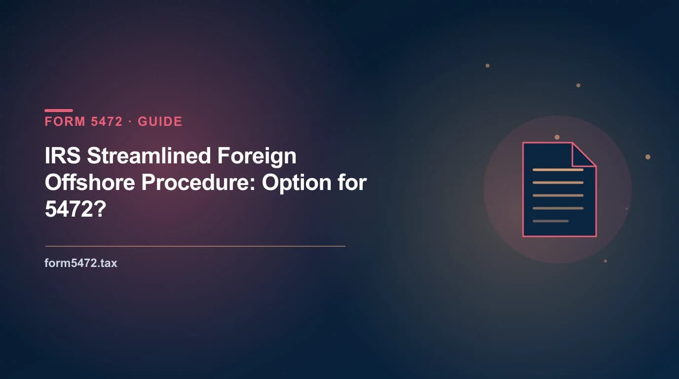 irs streamlined foreign offshore procedure — non-willful path for unfiled Form 5472 by foreign-owned US LLC owners