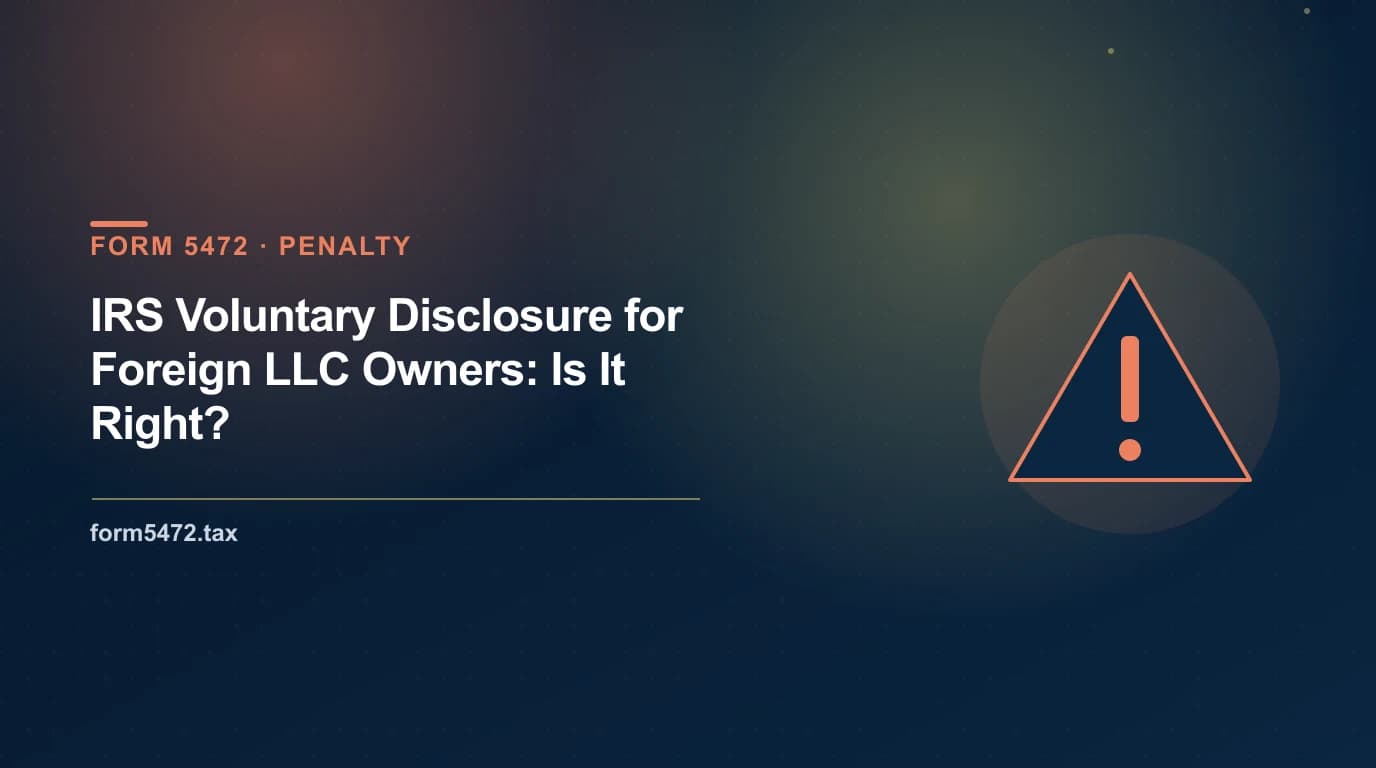 irs voluntary disclosure for foreign LLC owners with unfiled Form 5472 — weighing the program against quiet late filing