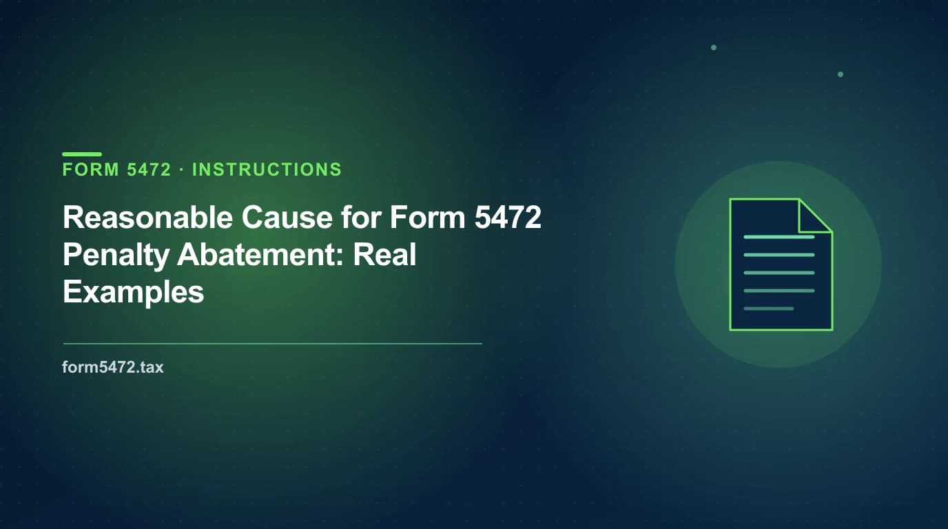 form 5472 penalty abatement — real reasonable cause examples the IRS has accepted for foreign-owned US LLCs