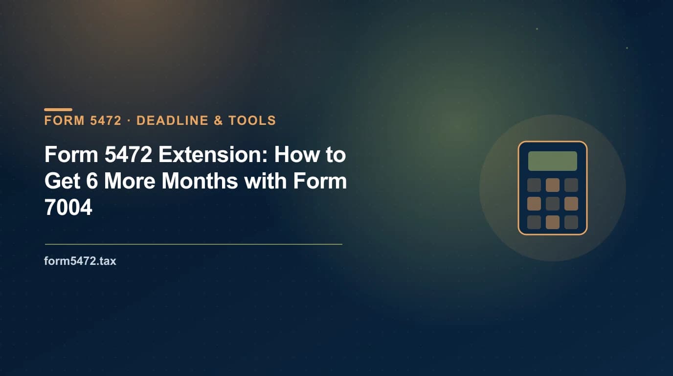 Form 5472 extension — six more months to October 15 using Form 7004