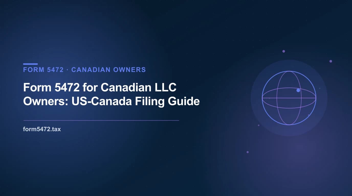 form 5472 for canadian llc owners: us-canada filing guide - annual US tax filing guide for Canadian founders of US LLCs