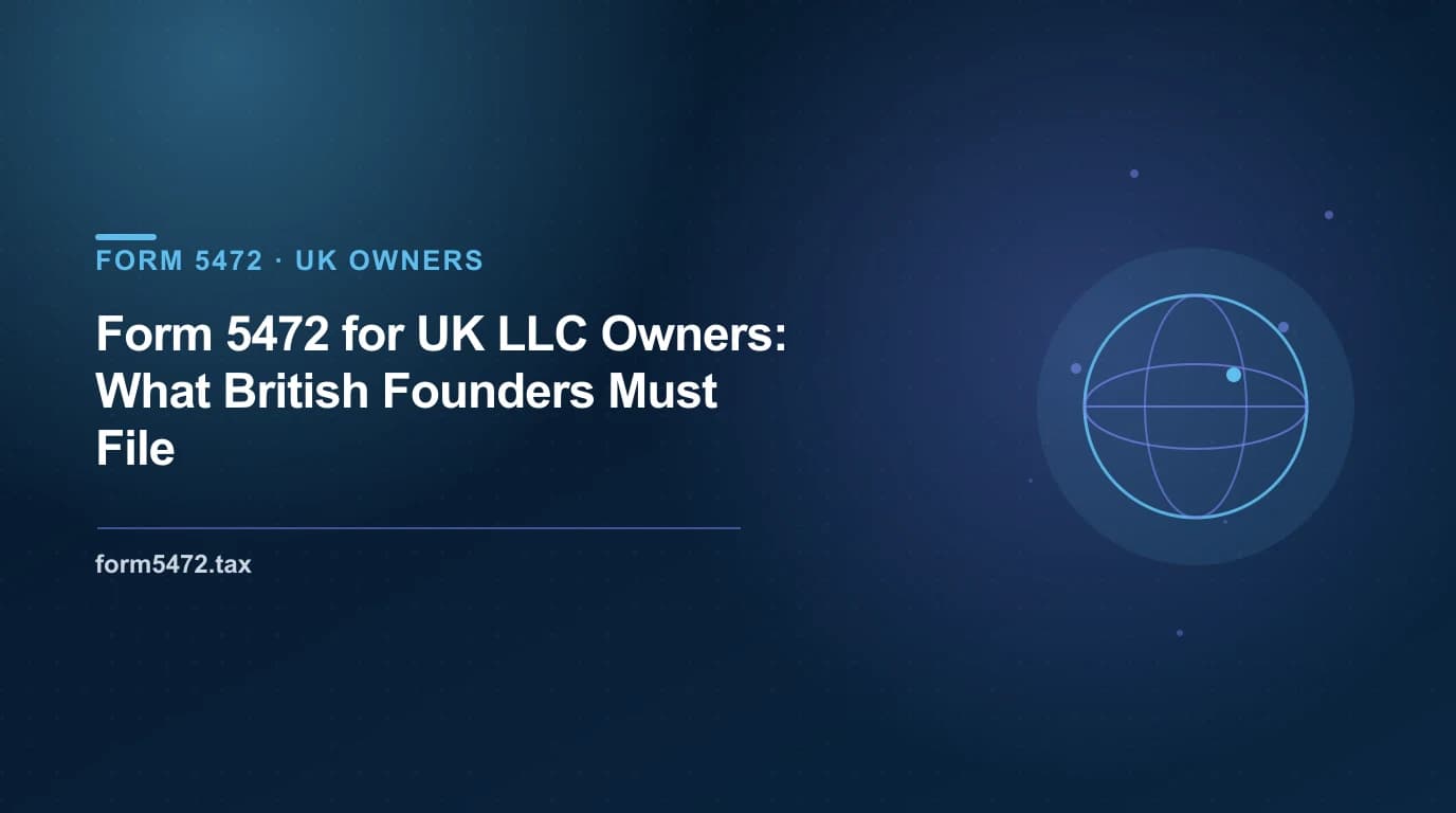 form 5472 for uk llc owners: what british founders must file - annual US tax filing guide for British founders of US LLCs