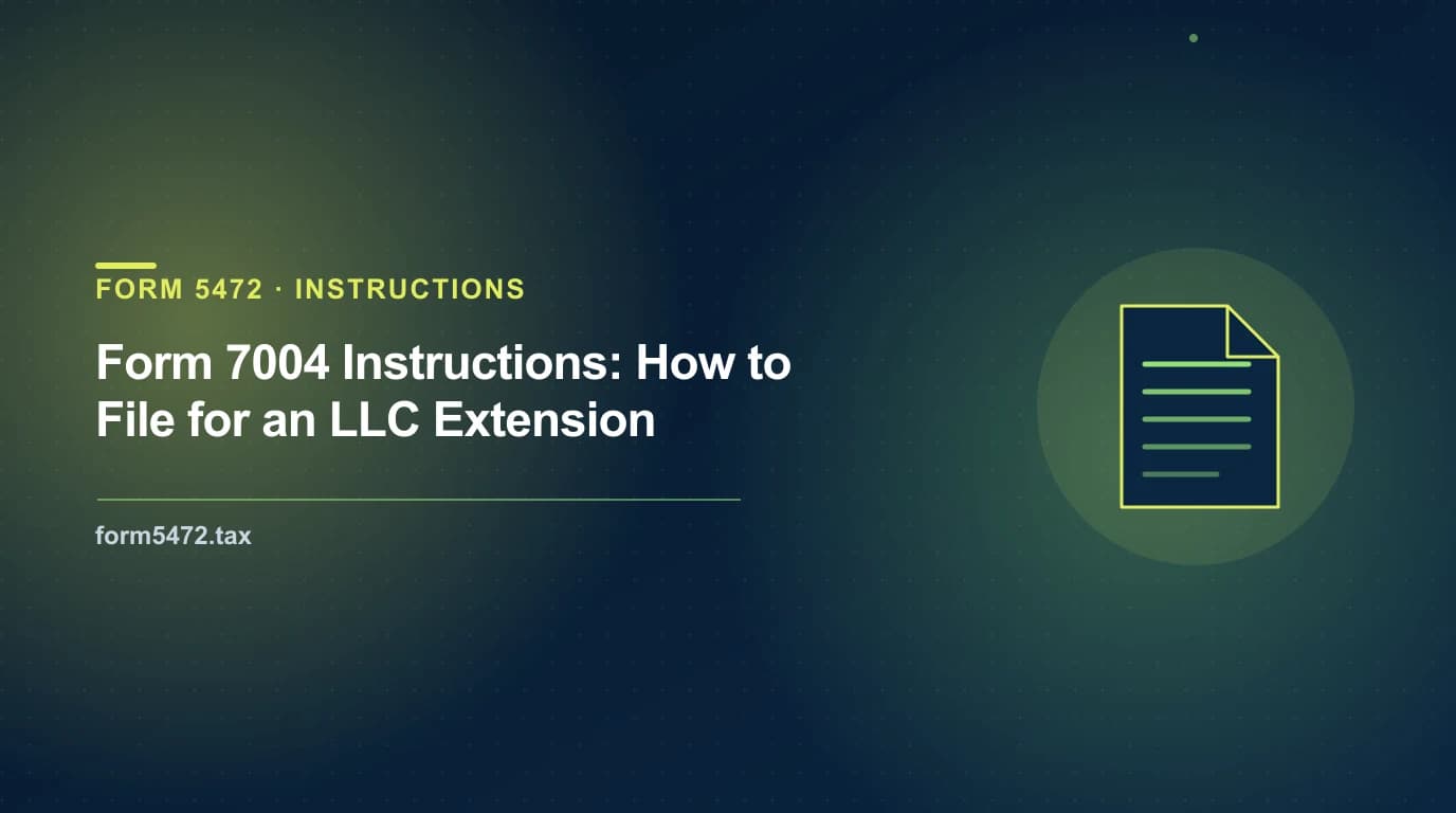 Form 7004 instructions — line-by-line completion for a foreign-owned LLC extension