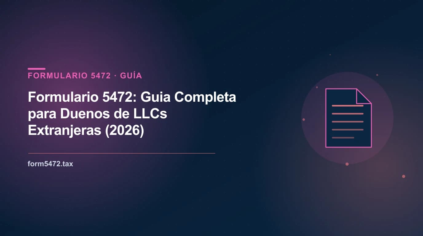 Formulario 5472 guía completa en español para dueños de LLCs extranjeras
